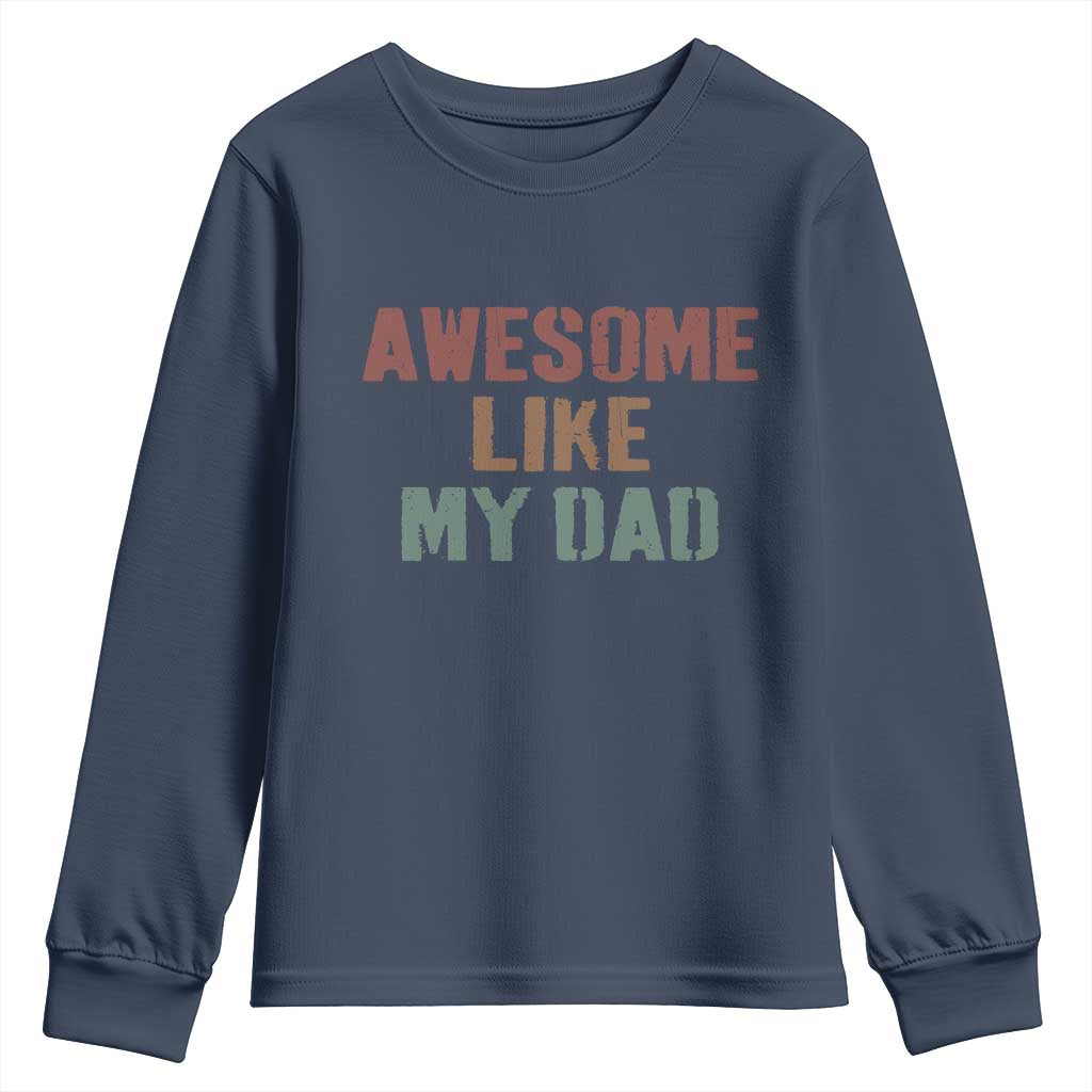 Awesome Like My Dad Youth Sweatshirt Funny Boy and Girl Dad Father's Day TS11 Navy Print Your Wear