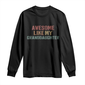 Awesome Like My Granddaughter Long Sleeve Shirt Funny Proud Grandparents TS11 Black Print Your Wear