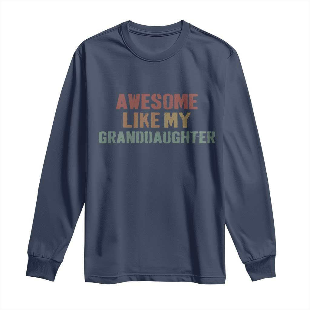 Awesome Like My Granddaughter Long Sleeve Shirt Funny Proud Grandparents TS11 Navy Print Your Wear