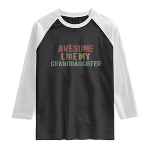 Awesome Like My Granddaughter Raglan Shirt Funny Proud Grandparents TS11 Black White Print Your Wear