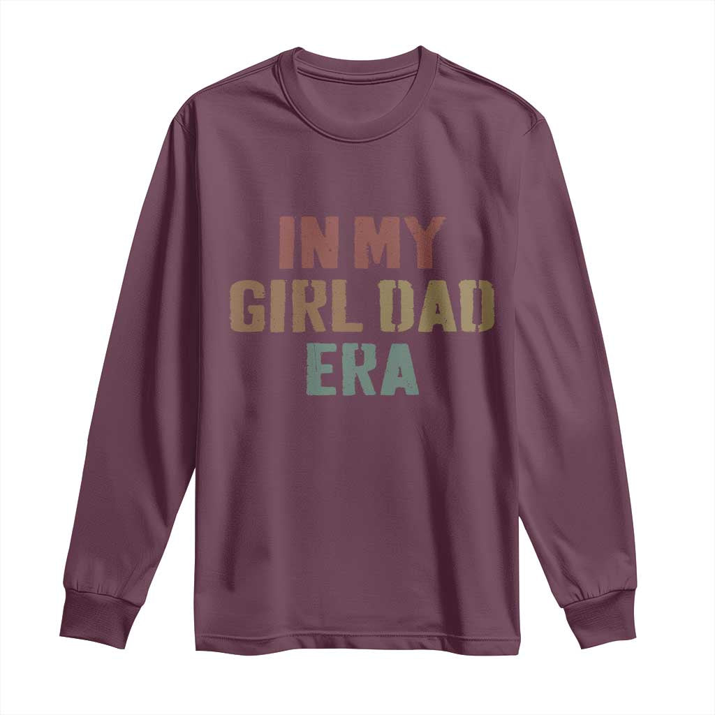 In My Girl Dad Era Long Sleeve Shirt Retro Fathers Day Gifts TS11 Maroon Print Your Wear