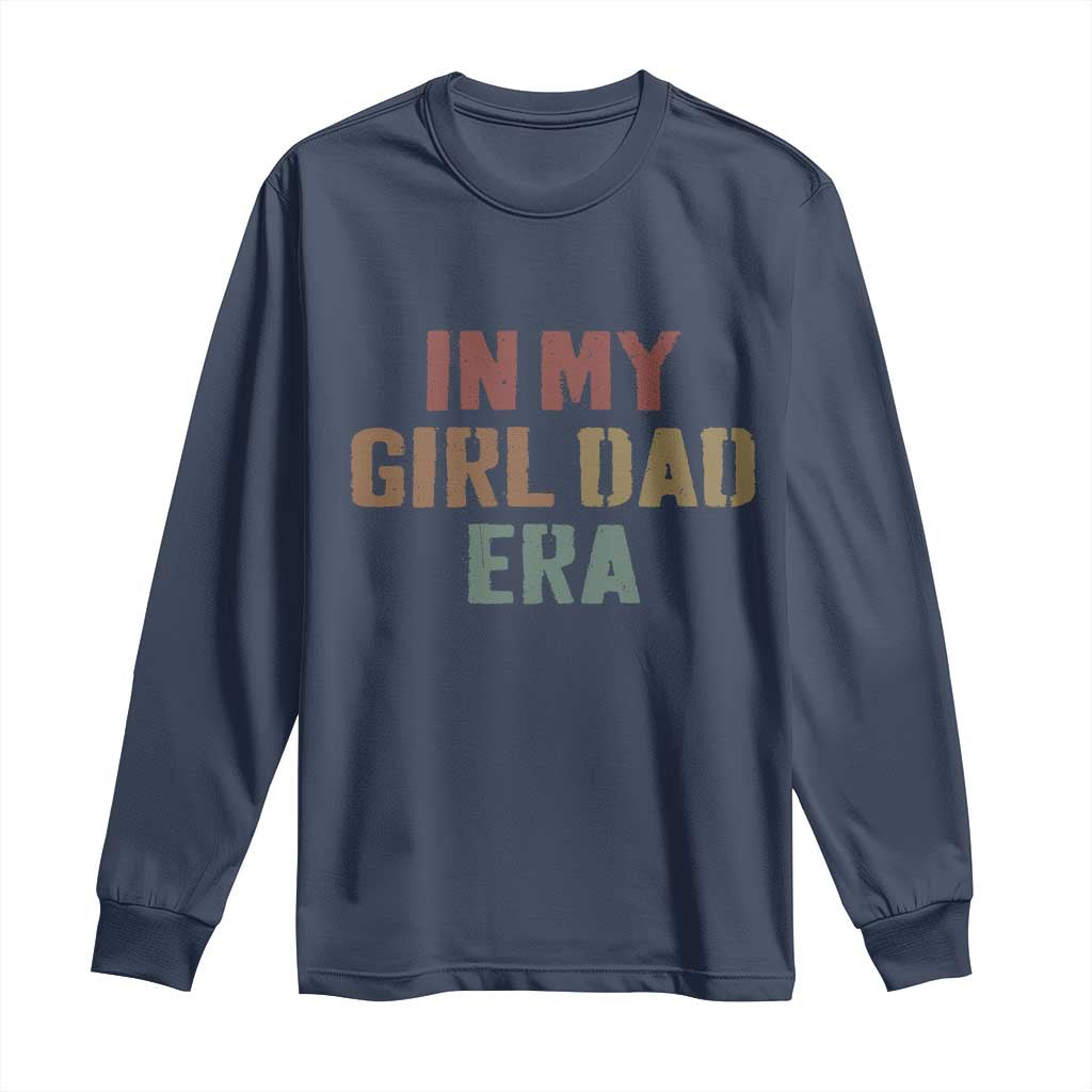 In My Girl Dad Era Long Sleeve Shirt Retro Fathers Day Gifts TS11 Navy Print Your Wear