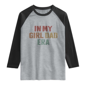 In My Girl Dad Era Raglan Shirt Retro Fathers Day Gifts TS11 Heather Gray Black Print Your Wear