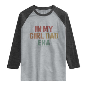 In My Girl Dad Era Raglan Shirt Retro Fathers Day Gifts TS11 Heather Gray Heather Charcoal Print Your Wear