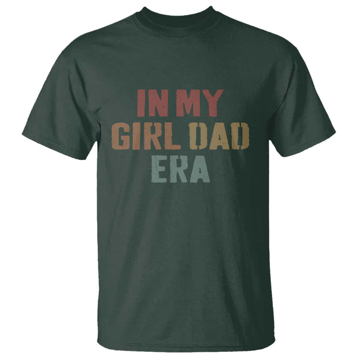 In My Girl Dad Era T Shirt Retro Fathers Day Gifts TS11 Dark Forest Green Print Your Wear
