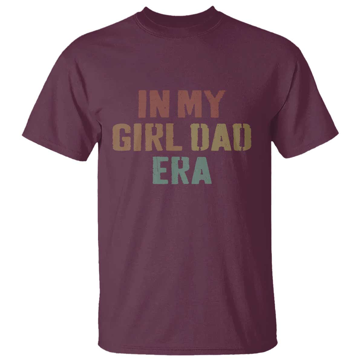 In My Girl Dad Era T Shirt Retro Fathers Day Gifts TS11 Maroon Print Your Wear