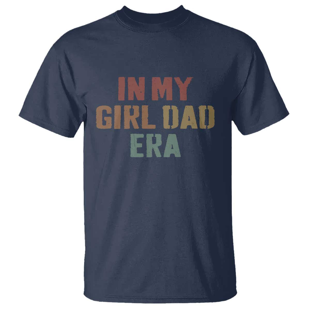 In My Girl Dad Era T Shirt Retro Fathers Day Gifts TS11 Navy Print Your Wear