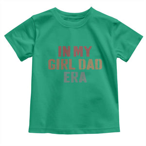 In My Girl Dad Era Toddler T Shirt Retro Fathers Day Gifts TS11 Irish Green Print Your Wear