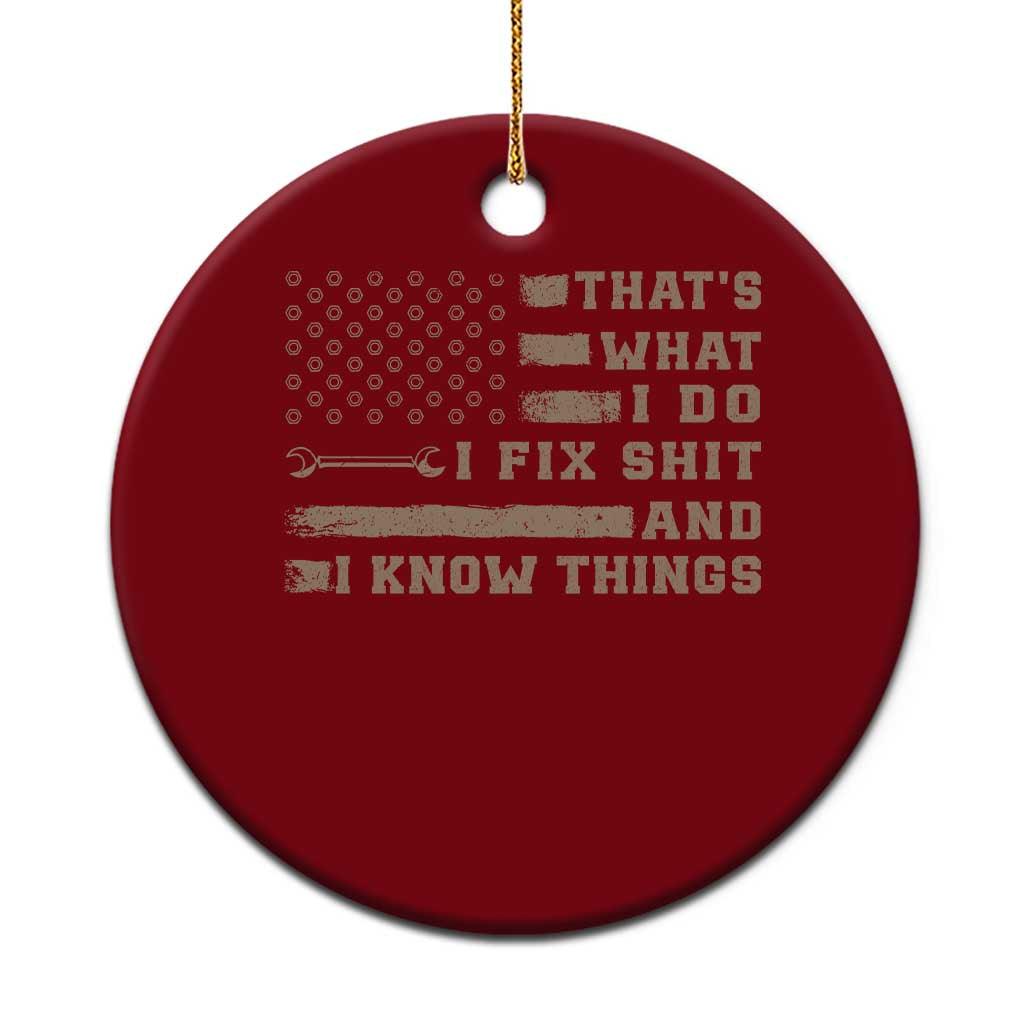 Thats What I Do I Fix Shit And I Know Things Ceramic Ornament Funny Mechanic American Flag TS11 1pc Red Print Your Wear