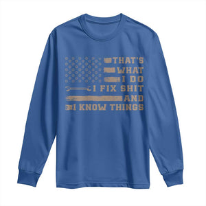 Thats What I Do I Fix Shit And I Know Things Long Sleeve Shirt Funny Mechanic American Flag TS11 Royal Blue Print Your Wear