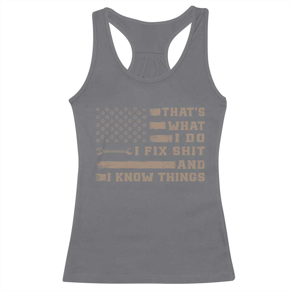 Thats What I Do I Fix Shit And I Know Things Racerback Tank Top Funny Mechanic American Flag TS11 Charcoal Print Your Wear
