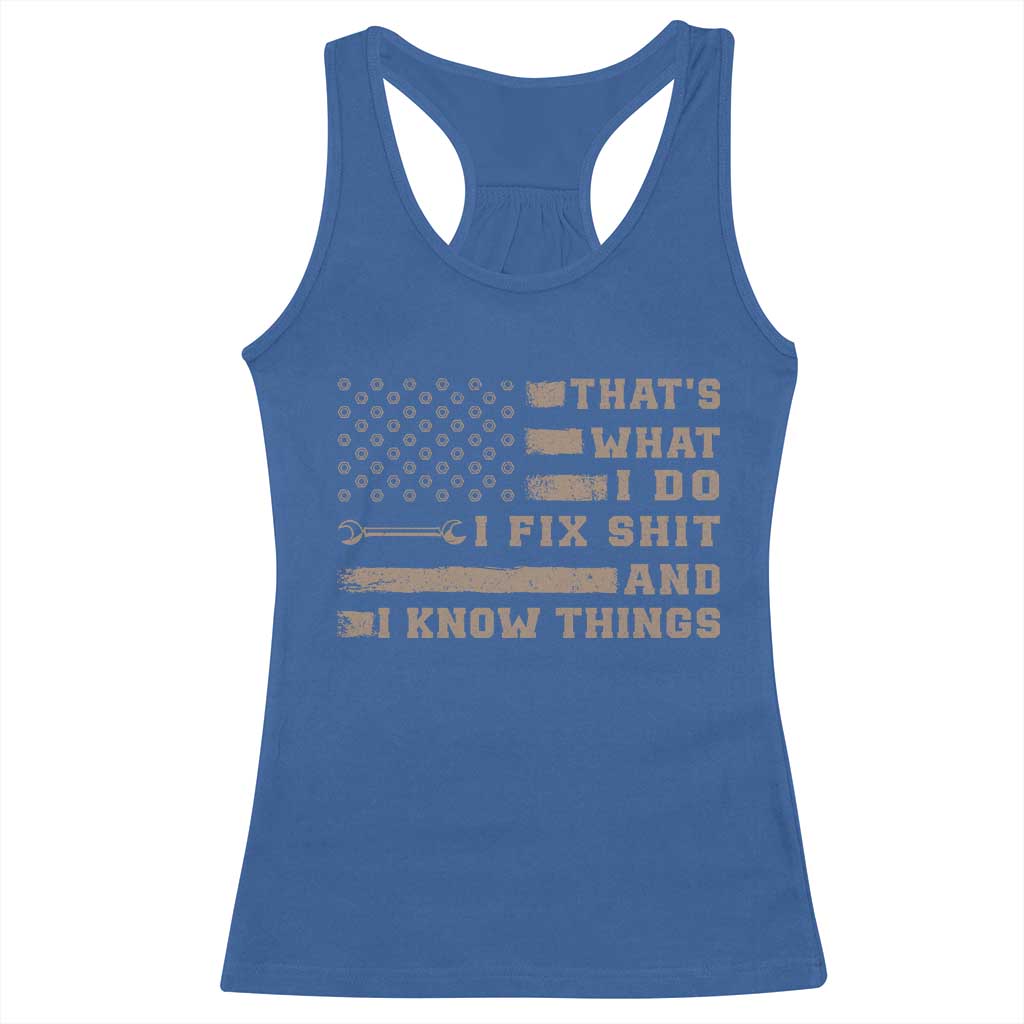 Thats What I Do I Fix Shit And I Know Things Racerback Tank Top Funny Mechanic American Flag TS11 Royal Blue Print Your Wear