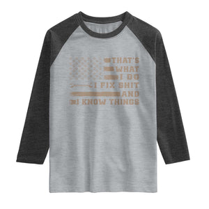 Thats What I Do I Fix Shit And I Know Things Raglan Shirt Funny Mechanic American Flag TS11 Heather Gray Heather Charcoal Print Your Wear