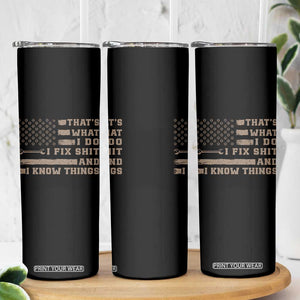 Thats What I Do I Fix Shit And I Know Things Skinny Tumbler Funny Mechanic American Flag TS11 Print Your Wear