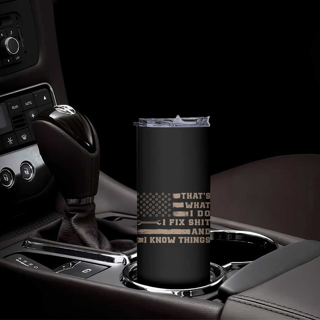 Thats What I Do I Fix Shit And I Know Things Skinny Tumbler Funny Mechanic American Flag TS11 Print Your Wear