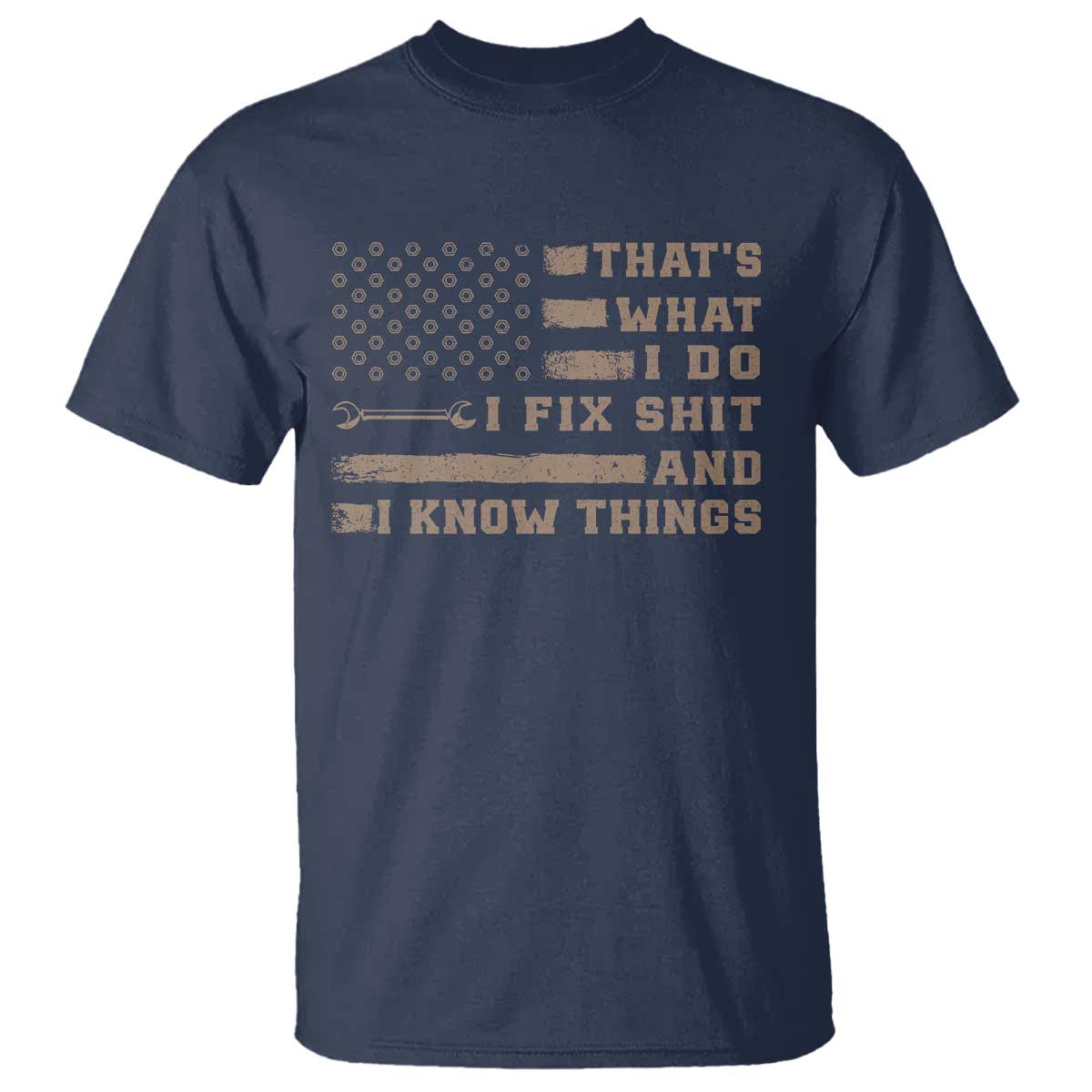 Thats What I Do I Fix Shit And I Know Things T Shirt Funny Mechanic American Flag TS11 Navy Print Your Wear