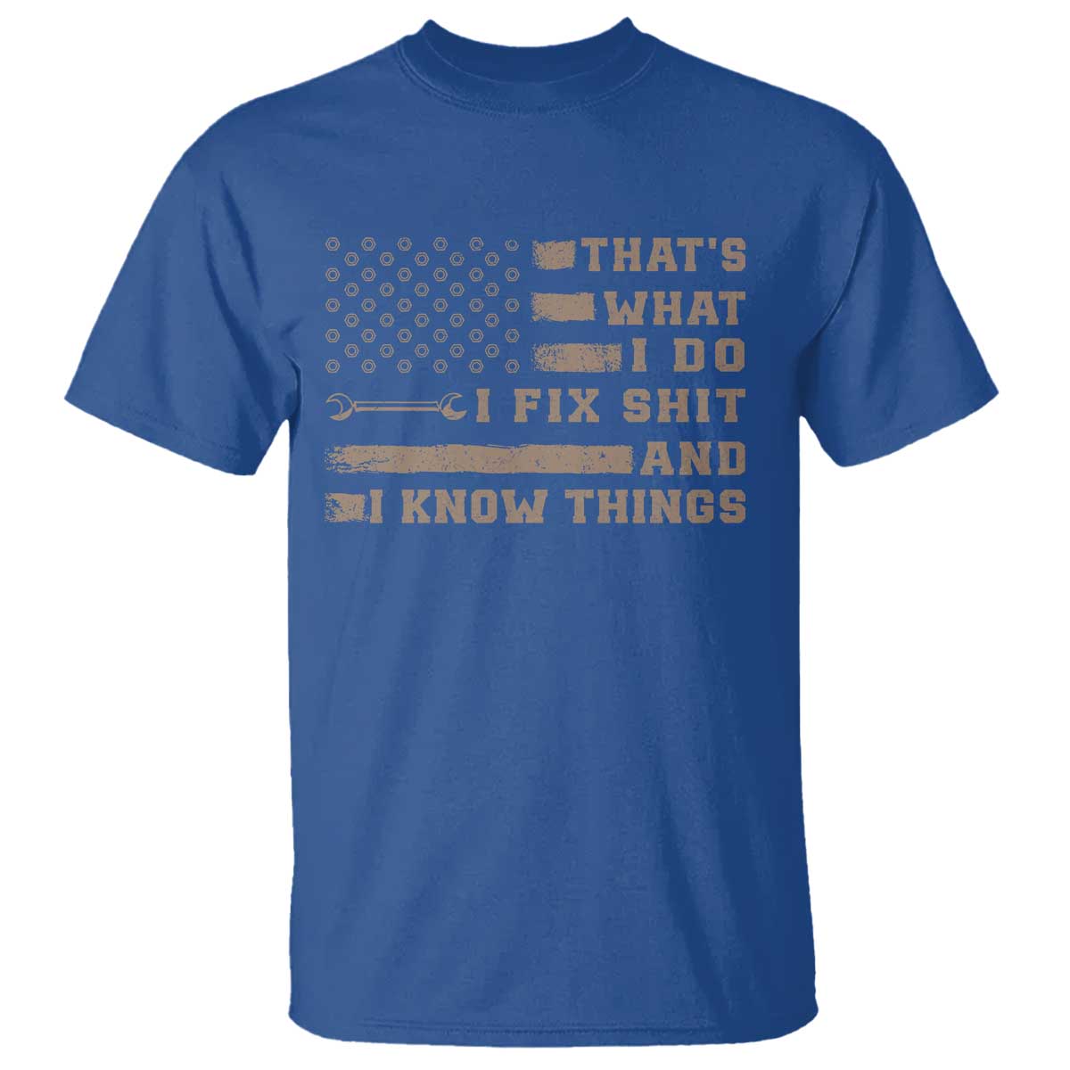 Thats What I Do I Fix Shit And I Know Things T Shirt Funny Mechanic American Flag TS11 Royal Blue Print Your Wear