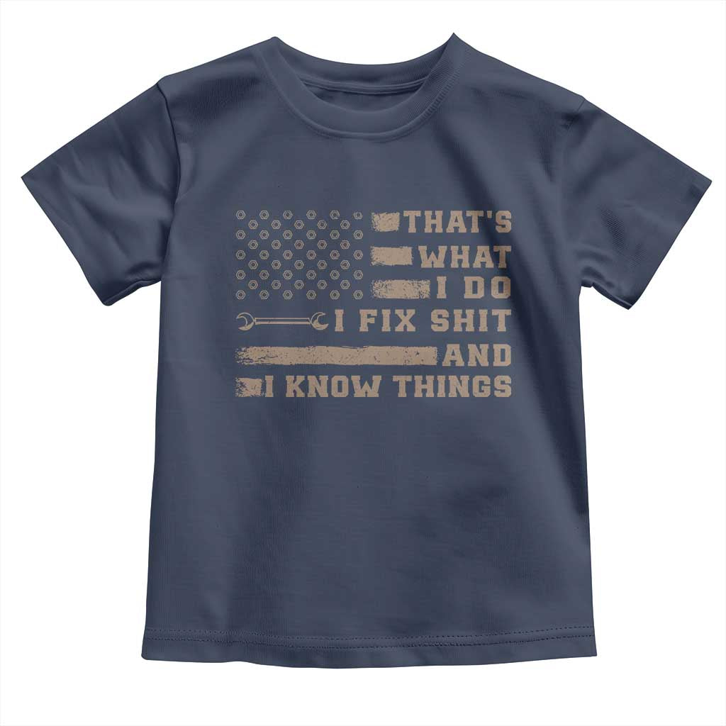 Thats What I Do I Fix Shit And I Know Things Toddler T Shirt Funny Mechanic American Flag TS11 Navy Print Your Wear