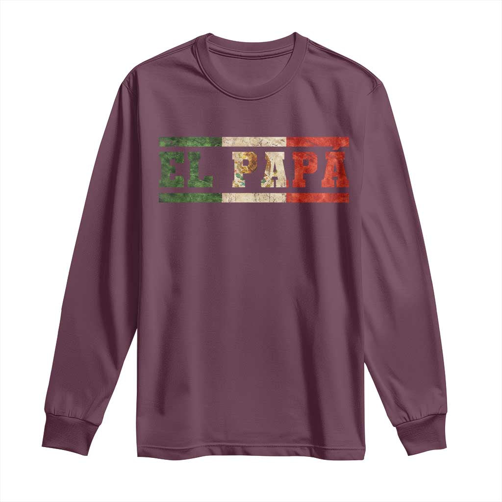 El Papa Funny Mexican Dad Long Sleeve Shirt Mexico Vintage Flag Father's Day TS11 Maroon Print Your Wear