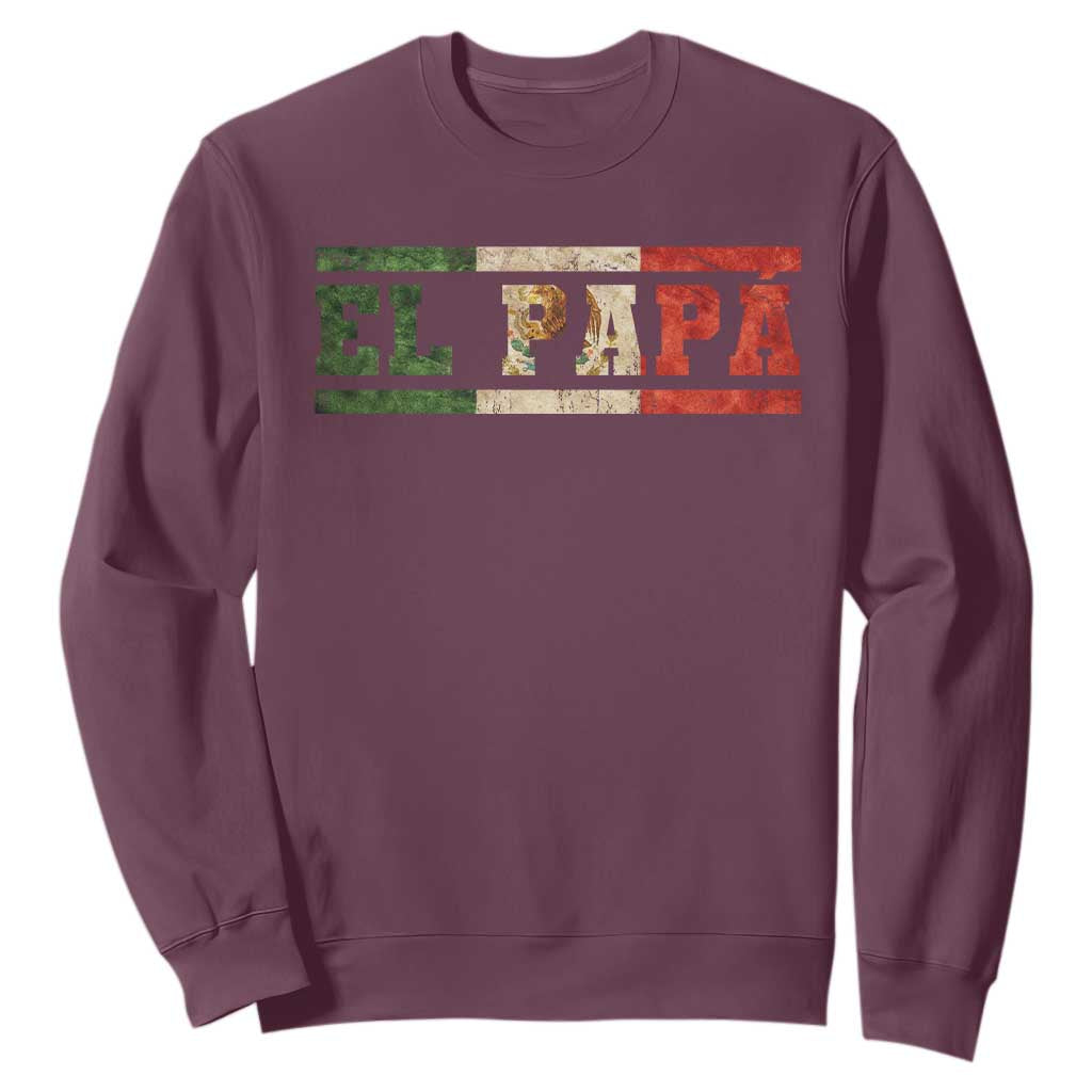 El Papa Funny Mexican Dad Sweatshirt Mexico Vintage Flag Father's Day TS11 Maroon Print Your Wear