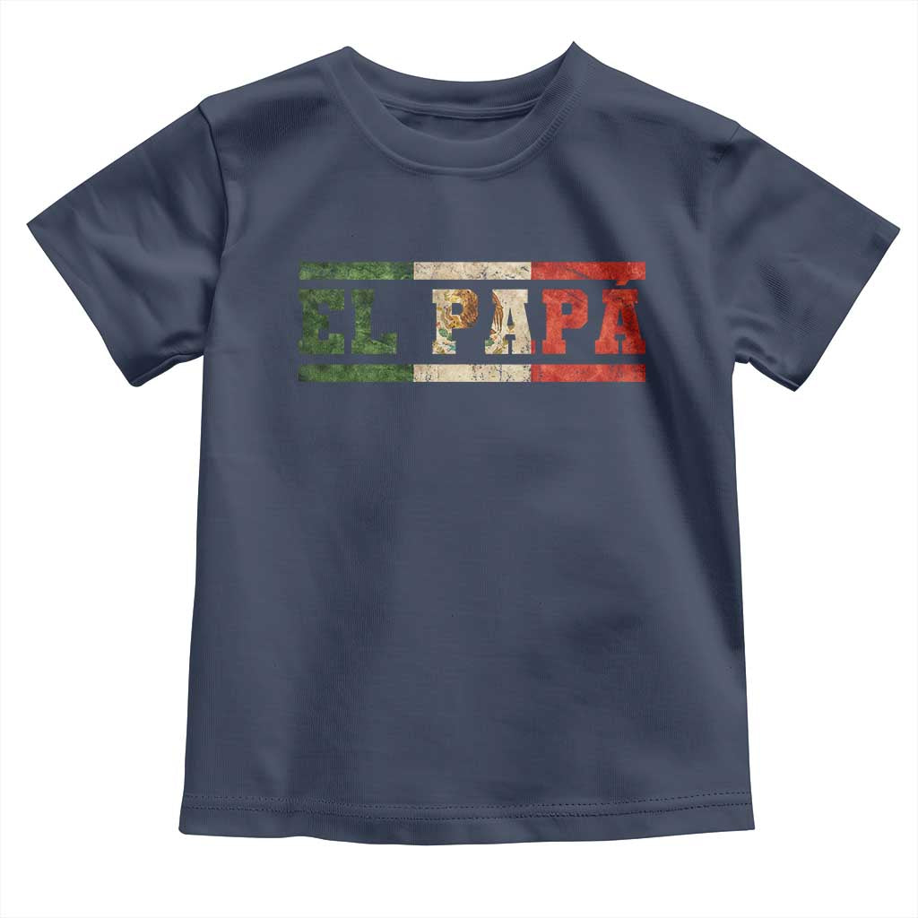 El Papa Funny Mexican Dad Toddler T Shirt Mexico Vintage Flag Father's Day TS11 Navy Print Your Wear