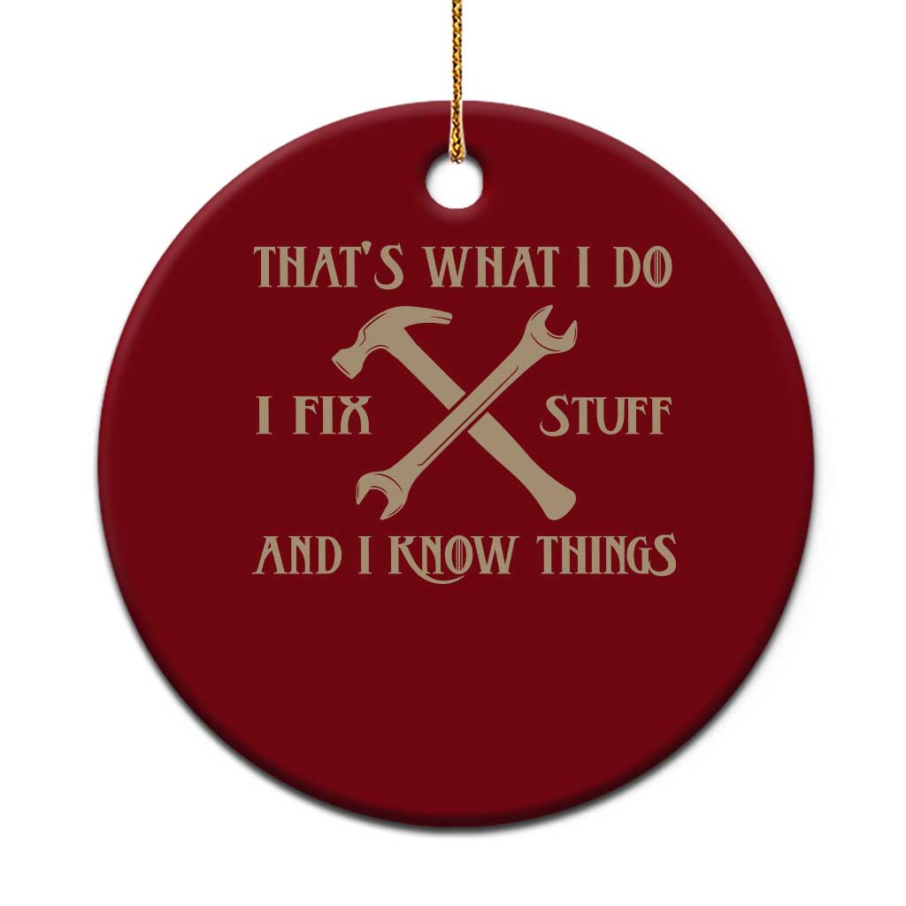 Thats What I Do I Fix Stuff And I Know Things Ceramic Ornament Funny Handyman Dad TS11 1pc Red Print Your Wear