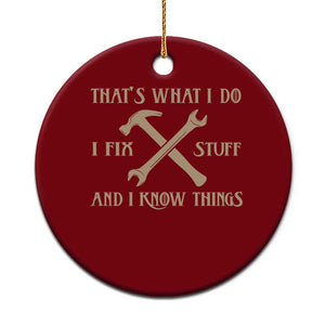 Thats What I Do I Fix Stuff And I Know Things Ceramic Ornament Funny Handyman Dad TS11 1pc Red Print Your Wear