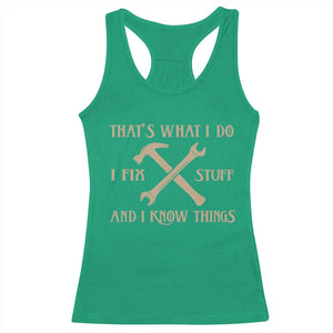 Thats What I Do I Fix Stuff And I Know Things Racerback Tank Top Funny Handyman Dad TS11 Irish Green Print Your Wear