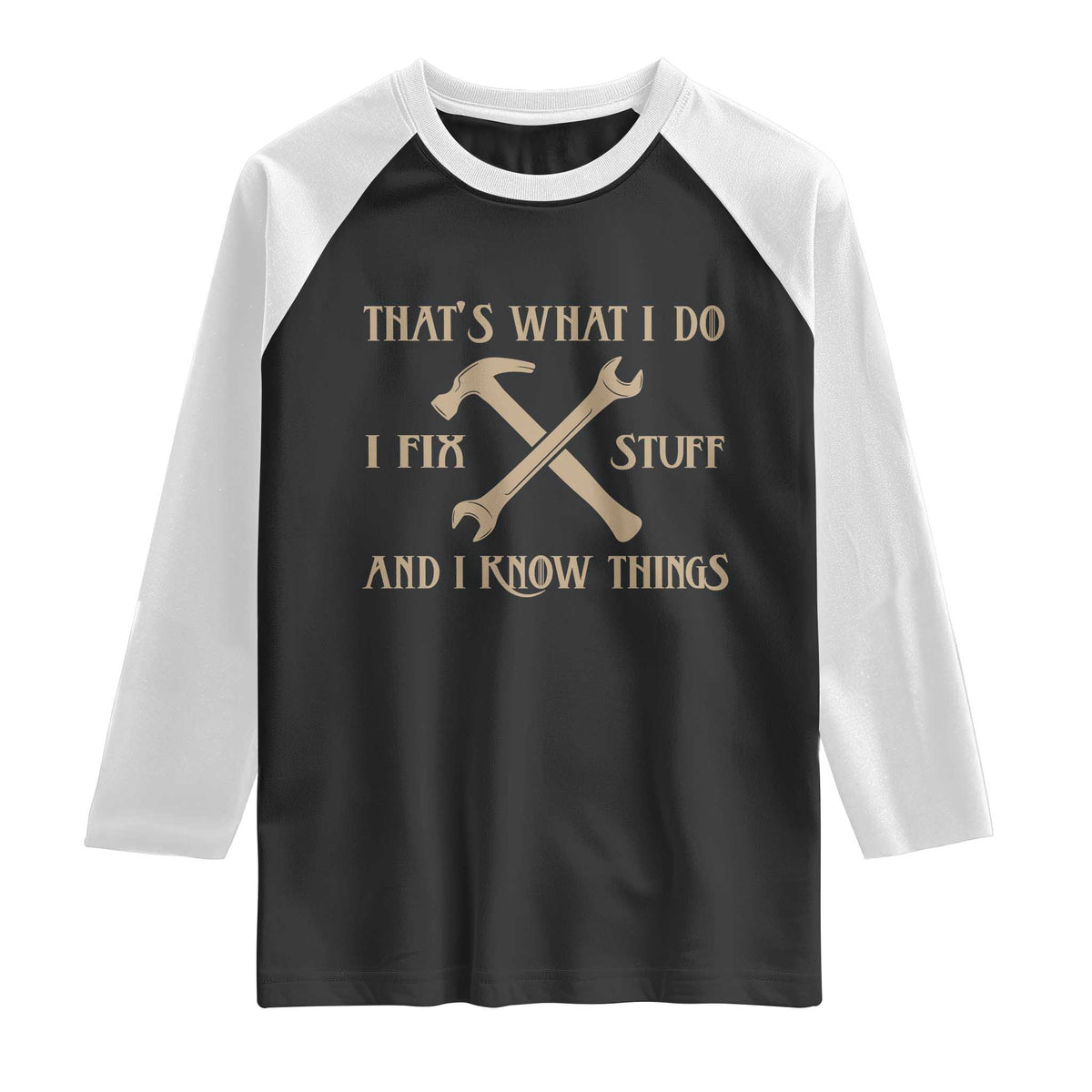 Thats What I Do I Fix Stuff And I Know Things Raglan Shirt Funny Handyman Dad TS11 Black White Print Your Wear