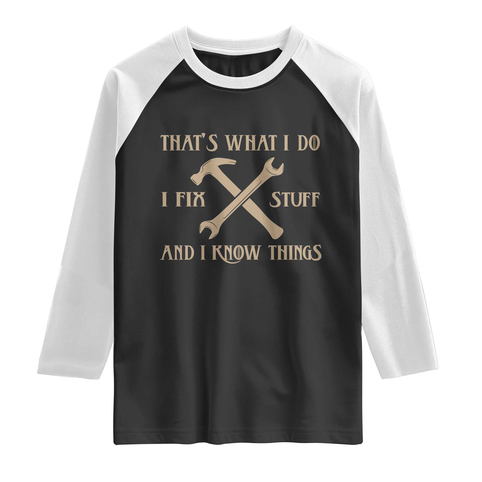 Thats What I Do I Fix Stuff And I Know Things Raglan Shirt Funny Handyman Dad TS11 Black White Print Your Wear