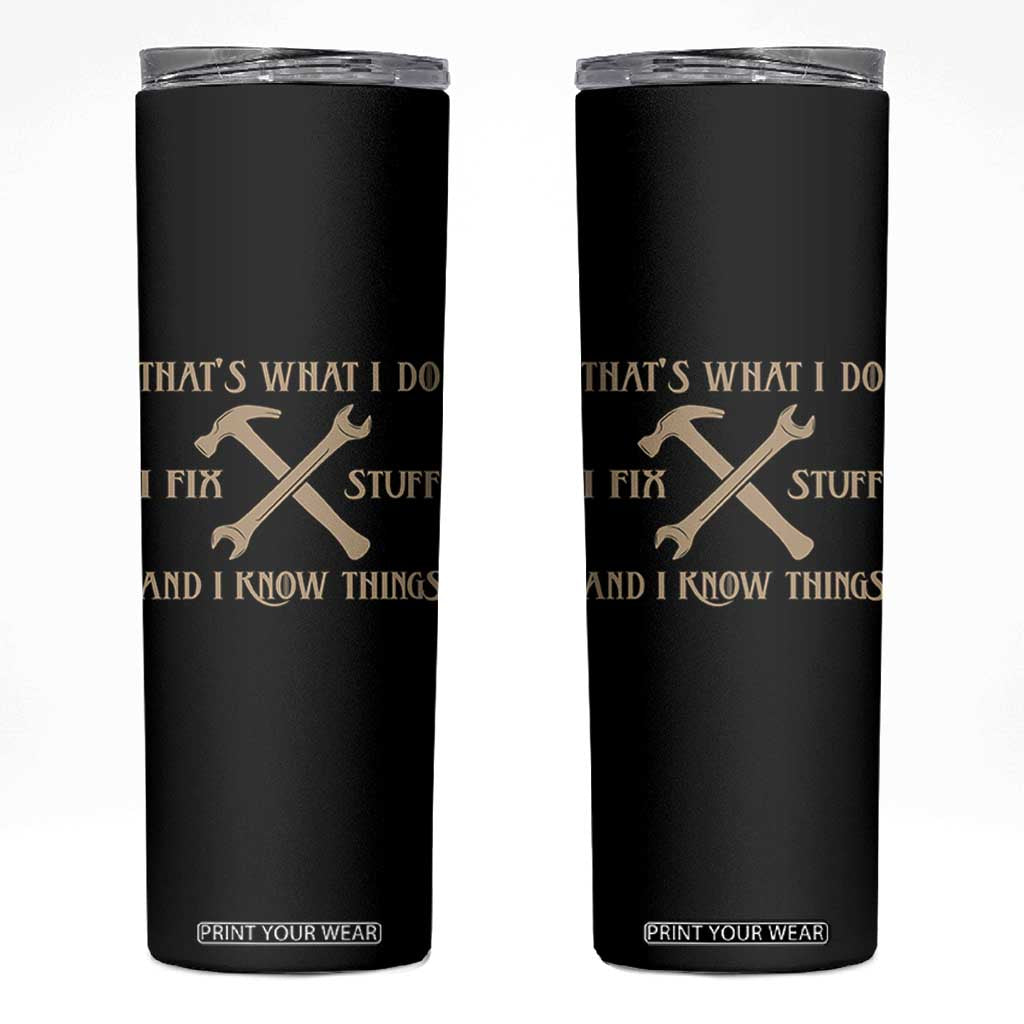Thats What I Do I Fix Stuff And I Know Things Skinny Tumbler Funny Handyman Dad TS11 Black Print Your Wear