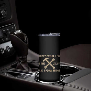 Thats What I Do I Fix Stuff And I Know Things Skinny Tumbler Funny Handyman Dad TS11 Print Your Wear