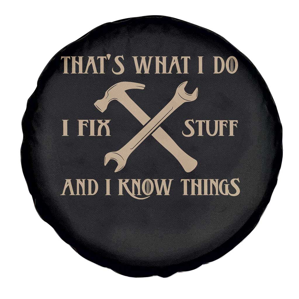 Thats What I Do I Fix Stuff And I Know Things Spare Tire Cover Funny Handyman Dad TS11 Print Your Wear