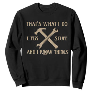 Thats What I Do I Fix Stuff And I Know Things Sweatshirt Funny Handyman Dad TS11 Black Print Your Wear