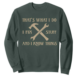 Thats What I Do I Fix Stuff And I Know Things Sweatshirt Funny Handyman Dad TS11 Dark Forest Green Print Your Wear