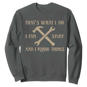 Thats What I Do I Fix Stuff And I Know Things Sweatshirt Funny Handyman Dad TS11 Dark Heather Print Your Wear