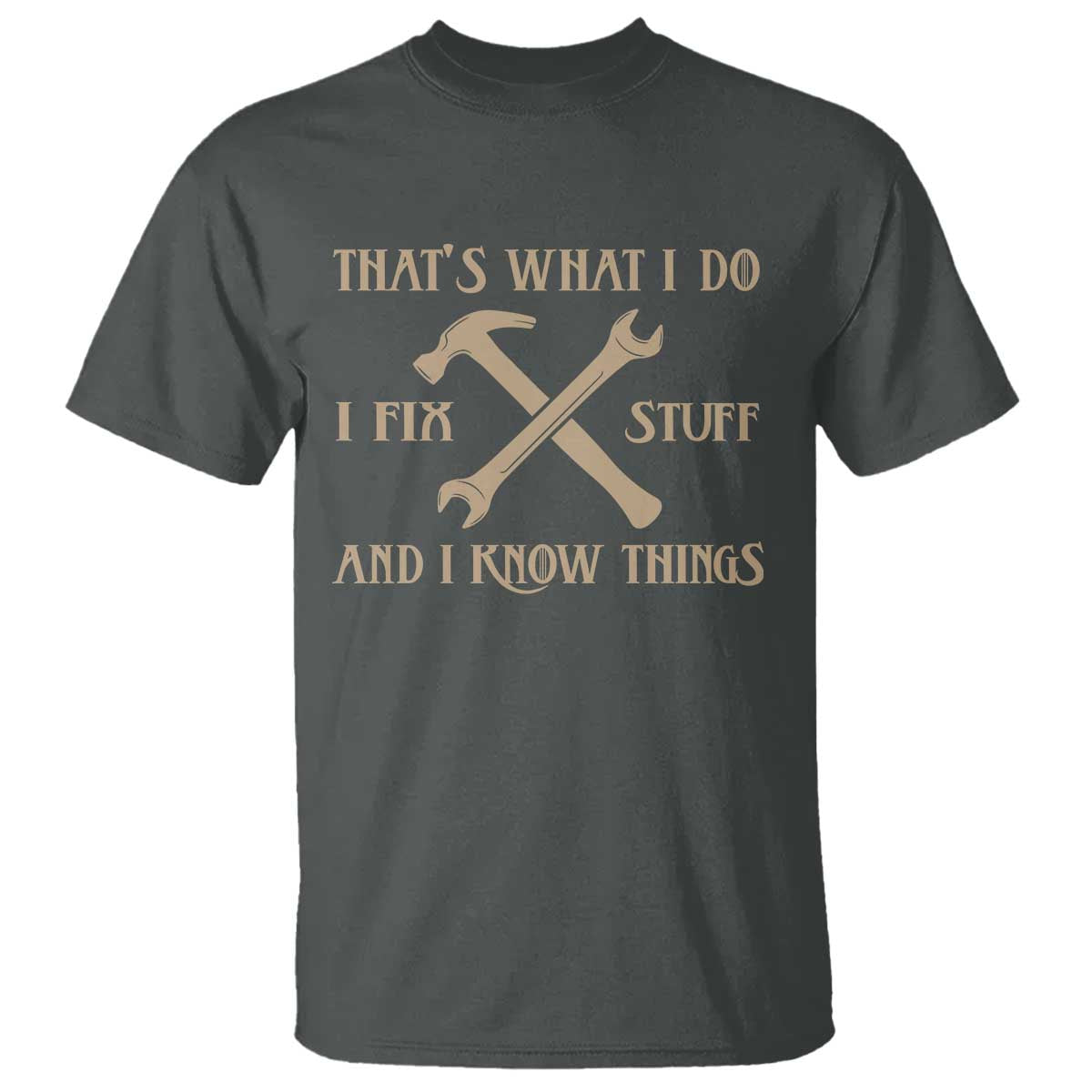Thats What I Do I Fix Stuff And I Know Things T Shirt Funny Handyman Dad TS11 Dark Heather Print Your Wear