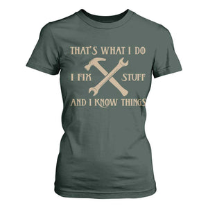 Thats What I Do I Fix Stuff And I Know Things T Shirt For Women Funny Handyman Dad TS11 Dark Forest Green Print Your Wear