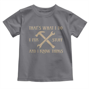Thats What I Do I Fix Stuff And I Know Things Toddler T Shirt Funny Handyman Dad TS11 Charcoal Print Your Wear