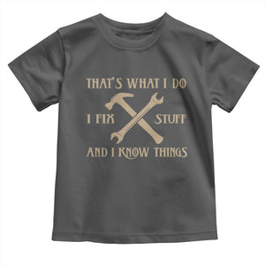 Thats What I Do I Fix Stuff And I Know Things Toddler T Shirt Funny Handyman Dad TS11 Dark Heather Print Your Wear