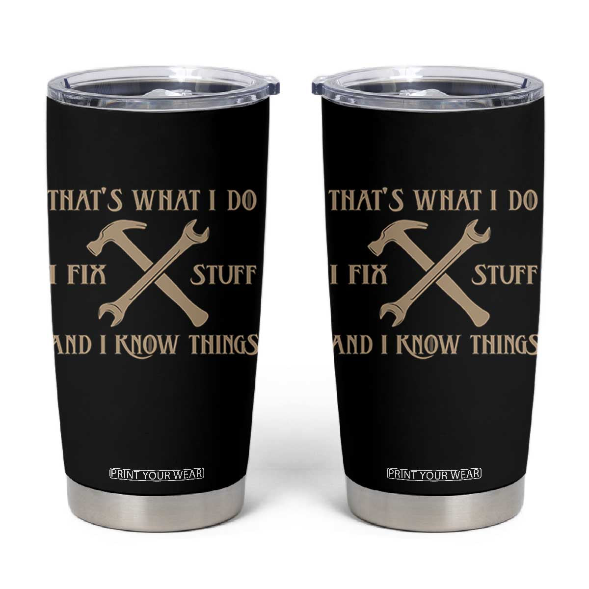Thats What I Do I Fix Stuff And I Know Things Tumbler Cup Funny Handyman Dad TS11 Black Print Your Wear