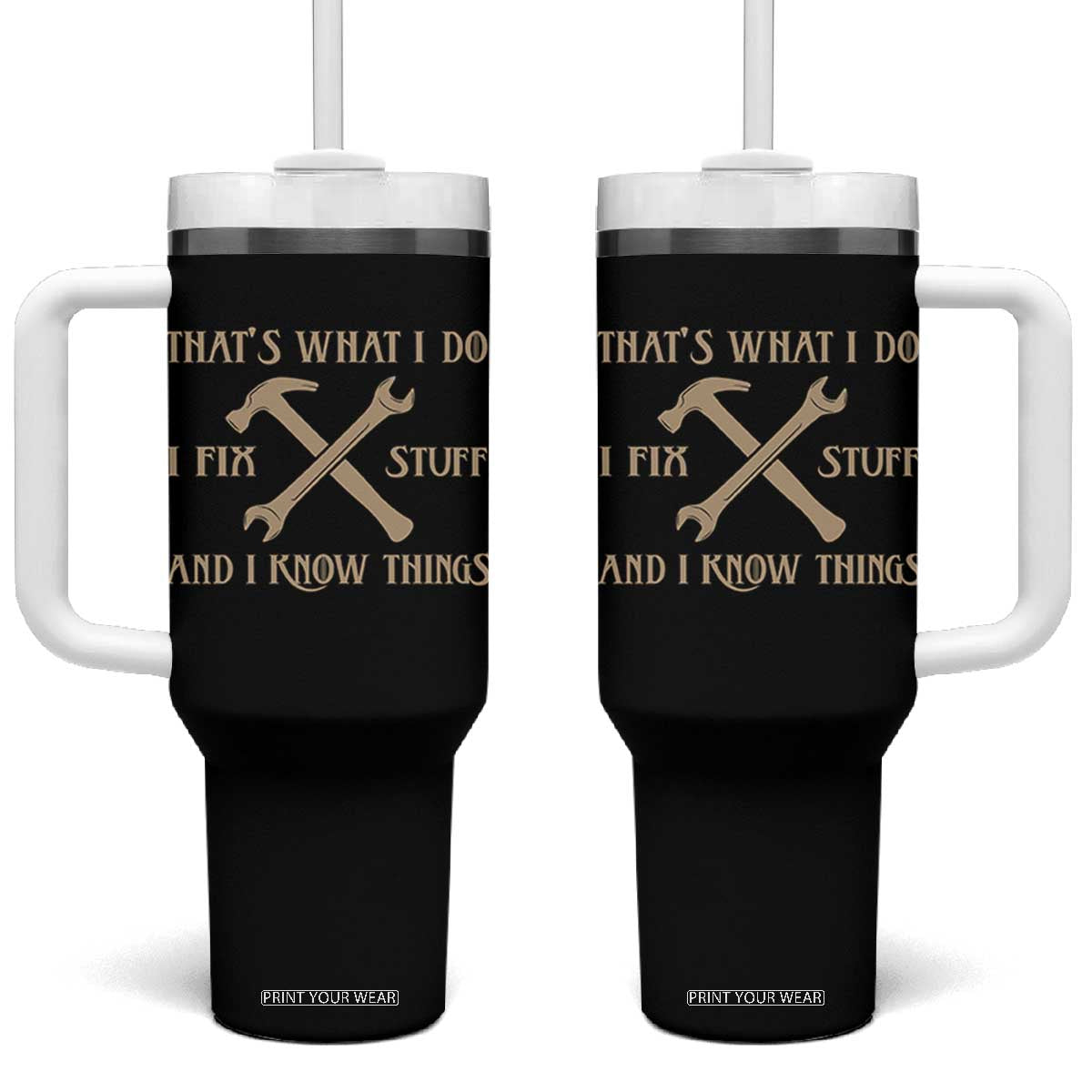 Thats What I Do I Fix Stuff And I Know Things Tumbler With Handle Funny Handyman Dad TS11 One Size: 40 oz Black Print Your Wear
