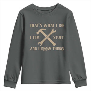 Thats What I Do I Fix Stuff And I Know Things Youth Sweatshirt Funny Handyman Dad TS11 Dark Heather Print Your Wear