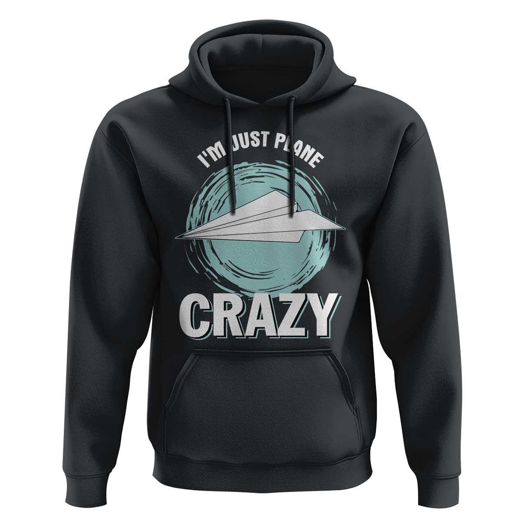 Funny Paper Plane Hoodie I'm Just Plane Crazy Pilots TS11 Black Print Your Wear