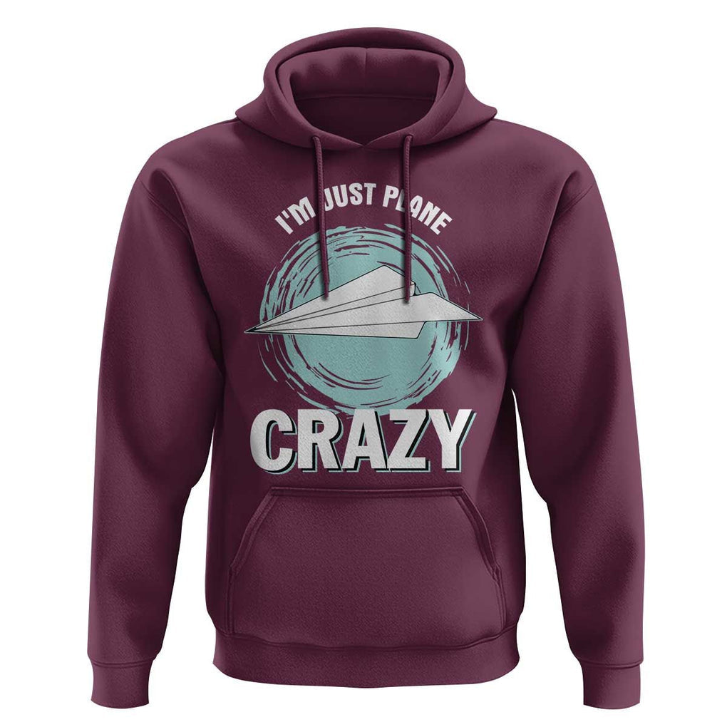Funny Paper Plane Hoodie I'm Just Plane Crazy Pilots TS11 Maroon Print Your Wear