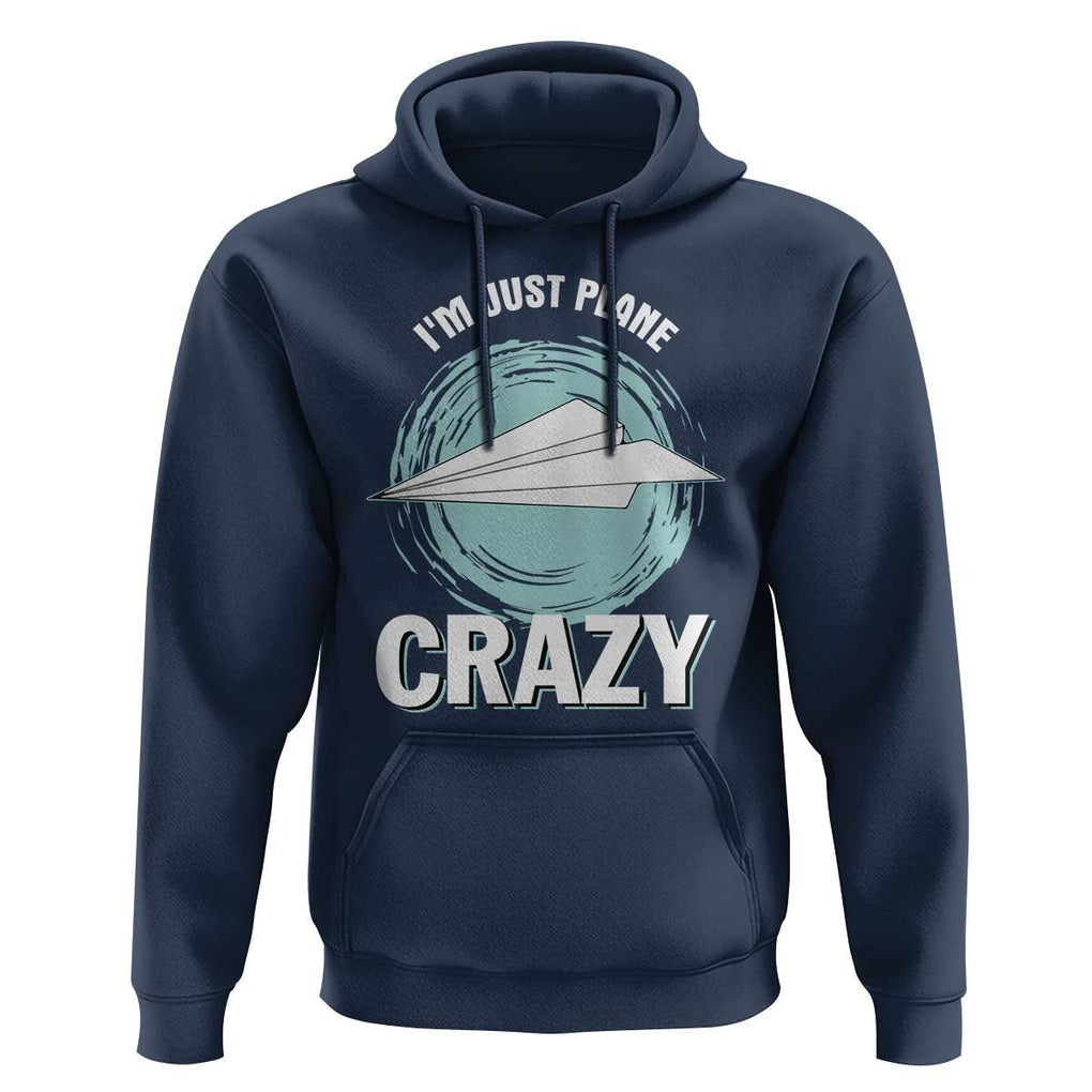 Funny Paper Plane Hoodie I'm Just Plane Crazy Pilots TS11 Navy Print Your Wear