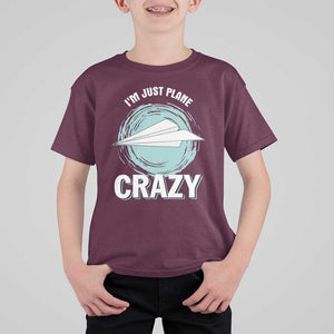 Funny Paper Plane T Shirt For Kid I'm Just Plane Crazy Pilots TS11 Maroon Print Your Wear