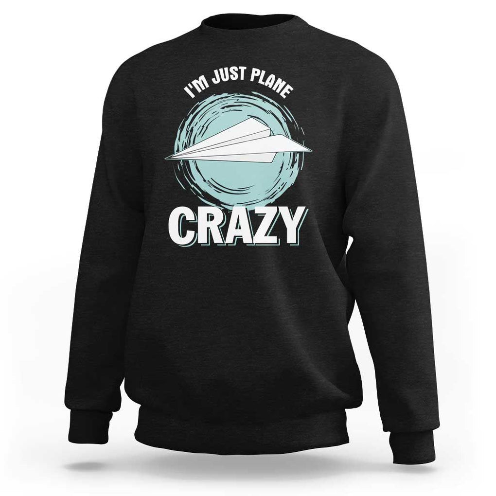 Funny Paper Plane Sweatshirt I'm Just Plane Crazy Pilots TS11 Black Print Your Wear
