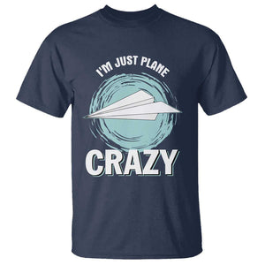 Funny Paper Plane T Shirt I'm Just Plane Crazy Pilots TS11 Navy Print Your Wear