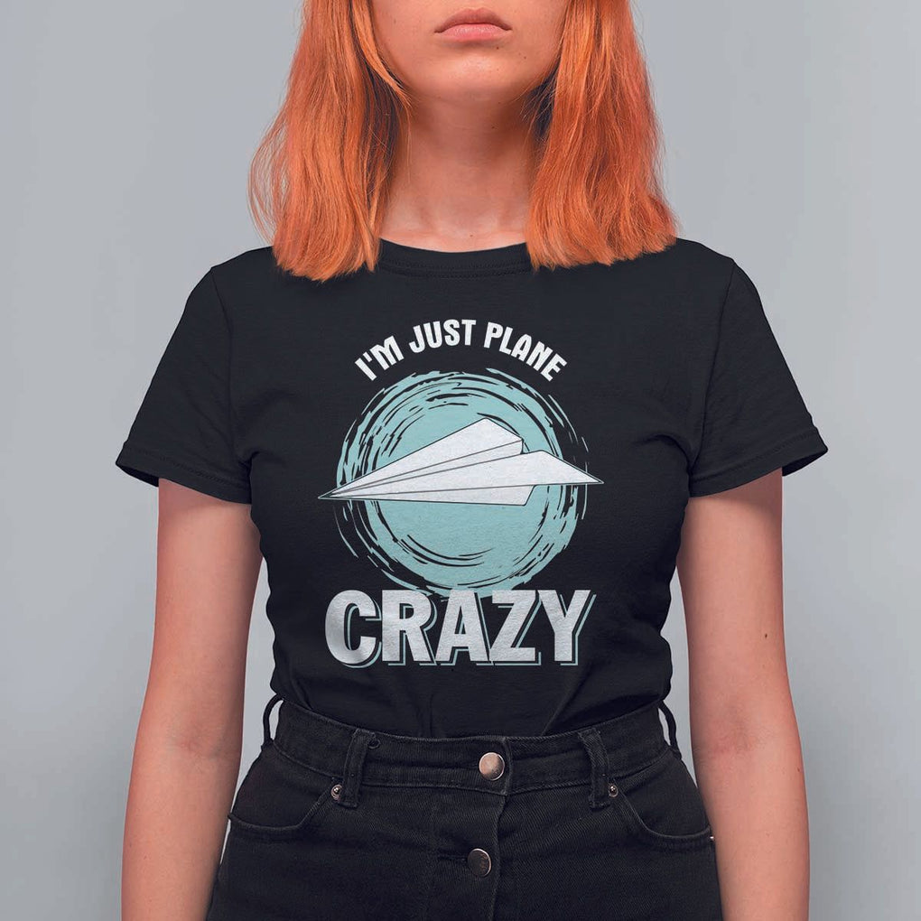 Funny Paper Plane T Shirt For Women I'm Just Plane Crazy Pilots TS11 Black Print Your Wear
